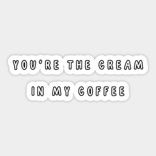 You're the cream in my coffee. Valentine, Couple Sticker